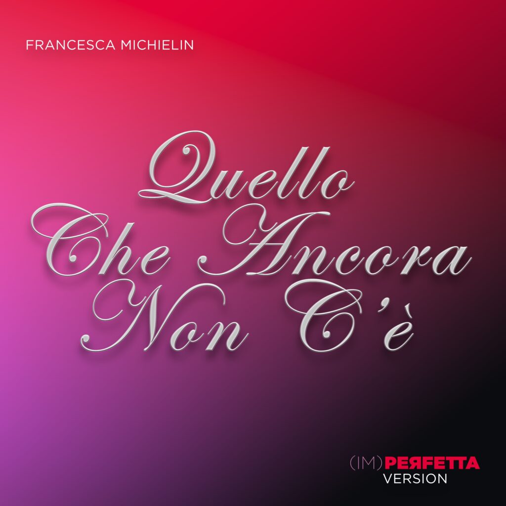 Francesca Michielin fuori da oggi "Quello che ancora non c'è (Im)perfetta Version"