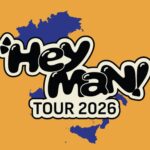 date HEY MAN! Tour 2026
